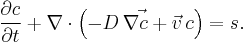  \frac{\partial c}{\partial t} %2B \nabla\cdot \left(\vec{-D\,\nabla c %2B \vec{v}\, c}\right) = s. 