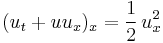 \displaystyle
(u_t %2B u u_x)_x = \frac{1}{2} \, u_x^2
