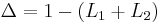  \Delta = 1 - ( L_1 %2B L_2 ) \, 