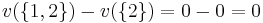 v(\{1,2\}) - v(\{2\}) = 0 - 0 = 0\,\!