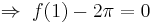 \,\Rightarrow\;f(1) - 2\pi = 0\,