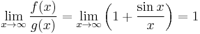 \lim_{x\to\infty}\frac{f(x)}{g(x)} = \lim_{x\to\infty}\left(1%2B\frac{\sin x}{x}\right) = 1