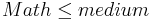 Math \leq medium