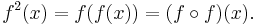 f^2(x) = f(f(x)) = (f \circ f)(x). 