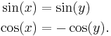 \begin{align}
\sin(x)&=\sin(y)\\
\cos(x)&=-\cos(y).\\ 
\end{align}