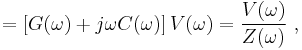 =\left[ G(\omega) %2B j \omega C(\omega)\right] V(\omega) = \frac {V(\omega)}{Z(\omega)} \ , 