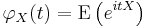 \varphi_X(t) = \operatorname{E}\left(e^{itX}\right)\,