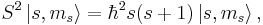 S^2\left|s,m_s\right\rangle=\hbar^2 s(s%2B1) \left|s,m_s\right\rangle,