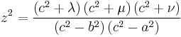 
z^{2} = \frac{\left( c^{2} %2B \lambda \right) \left( c^{2} %2B \mu \right) \left( c^{2} %2B \nu \right)}{\left( c^{2} - b^{2}  \right) \left( c^{2} - a^{2} \right)}
