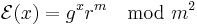 \mathcal{E}(x) = g^x r^m \mod m^2