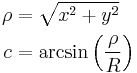 \begin{align}
\rho &= \sqrt{x^2 %2B y^2} \\
   c &= \arcsin\left(\frac{\rho}{R}\right)
\end{align}