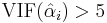 \operatorname{VIF}(\hat \alpha_i) > 5