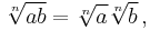 \sqrt[n]{ab} = \sqrt[n]{a} \sqrt[n]{b} \,,