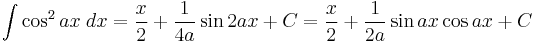 \int\cos^2 {ax}\;dx = \frac{x}{2} %2B \frac{1}{4a} \sin 2ax %2BC = \frac{x}{2} %2B \frac{1}{2a} \sin ax\cos ax %2BC\!