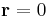 \bold{r} = 0