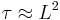 \tau \approx L^2