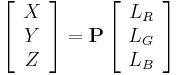 \left[\begin{array}{c} X \\ Y \\ Z \end{array}\right]=\mathbf{P}\left[\begin{array}{c}L_R \\ L_G \\ L_B \end{array}\right]