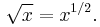 \sqrt x = x^{1/2}.