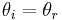 \theta_{i}=\theta_{r}