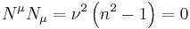  N^\mu N_\mu = \nu ^2 \left(n^2 - 1 \right) = 0 