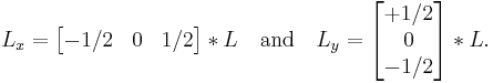 
L_x = \begin{bmatrix}
-1/2 & 0 & 1/2
\end{bmatrix} * L
\quad \mbox{and} \quad
L_y = \begin{bmatrix}
%2B1/2 \\
0 \\
-1/2
\end{bmatrix} * L.
