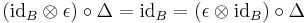 (\mathrm{id}_B \otimes \epsilon) \circ \Delta = \mathrm{id}_B = (\epsilon \otimes \mathrm{id}_B) \circ \Delta