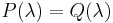 P(\lambda) = Q(\lambda)