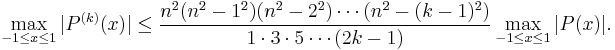  \max_{-1 \leq x \leq 1} |P^{(k)}(x)| \leq \frac{n^2 (n^2 - 1^2) (n^2 - 2^2) \cdots (n^2 - (k-1)^2)}{1 \cdot 3 \cdot 5 \cdots (2k-1)} \max_{-1 \leq x \leq 1} |P(x)|. 