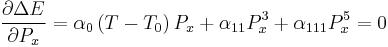 
\frac{\partial \Delta E}{\partial P_x}=\alpha_0\left(T-T_0\right)P_x%2B\alpha_{11}P_x^3%2B\alpha_{111}P_x^5=0
