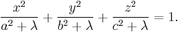 
\frac{x^2}{a^2%2B\lambda}%2B\frac{y^2}{b^2%2B\lambda}%2B\frac{z^2}{c^2%2B\lambda}=1.
