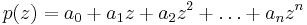 p(z) = a_0 %2B a_1z %2B a_2z^2 %2B \ldots %2B a_nz^n \,\!