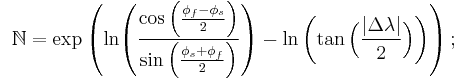 {}_{\color{white}.}\;\mathbb{N}=\exp\left(\ln\!\left(\frac{\cos\left(\frac{\phi_f-\phi_s}{2}\right)}{\sin\left(\frac{\phi_s%2B\phi_f}{2}\right)}\right)-\ln\left(\tan\Big(\frac{|\Delta\lambda|}{2}\Big)\right)\right);\,\!