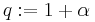 \textstyle q:={1%2B\alpha}