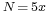 \scriptstyle N\, = \,5x\,