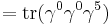 = \operatorname{tr} (\gamma^0 \gamma^0 \gamma^5)