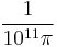 \frac{1}{10^{11}\pi}