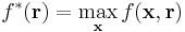 f^*(\bold r) = \max_{\bold x} f(\bold x,\bold r)\,