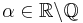 \alpha\in\mathbb{R}\backslash\mathbb{Q}