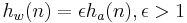 h_w(n) = \epsilon h_a(n), \epsilon > 1