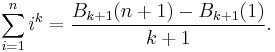 \sum_{i = 1}^n i^k = \frac{B_{k %2B 1}(n %2B 1) - B_{k %2B 1}(1)}{k %2B 1}.