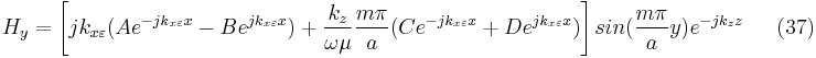 H_{y}=\left [jk_{x\varepsilon }(Ae^{-jk_{x\varepsilon }x}-Be^{jk_{x\varepsilon }x})%2B\frac{k_{z}}{\omega \mu}\frac{m\pi }{a}(Ce^{-jk_{x\varepsilon }x}%2BDe^{jk_{x\varepsilon }x})
  \right ]sin(\frac{m\pi }{a}y)e^{-jk_{z}z} \ \ \ \ \ \ \  (37)