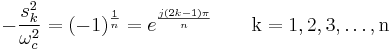 -\frac{s_k^2}{\omega_c^2} = (-1)^{\frac{1}{n}} = e^{\frac{j(2k-1)\pi}{n}}
\qquad\mathrm{k = 1,2,3, \ldots, n}