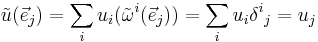  \tilde{u}({\vec e}_j) = \sum_i u_i (\tilde{\omega}^i ({\vec e}_j)) = \sum_i u_i \delta^i {}_j = u_j 