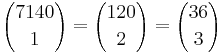 {7140 \choose 1} = {120 \choose 2} = {36 \choose 3}