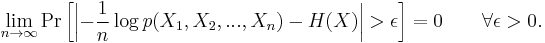 
\lim_{n\to\infty}\Pr\left[\left|-\frac{1}{n} \log p(X_1, X_2, ..., X_n) - H(X)\right|> \epsilon\right]=0 \qquad \forall \epsilon>0.
