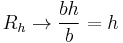 R_h \rightarrow \frac{b h}{b} = h