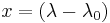 x = \left(\lambda - \lambda_0\right)\,