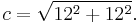  c = \sqrt{12^2 %2B 12^2}. \,