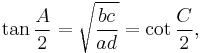 \tan{\frac{A}{2}}=\sqrt{\frac{bc}{ad}}=\cot{\frac{C}{2}},