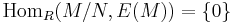 \mathrm{Hom}_R (M/N,E(M))=\{0\}\,